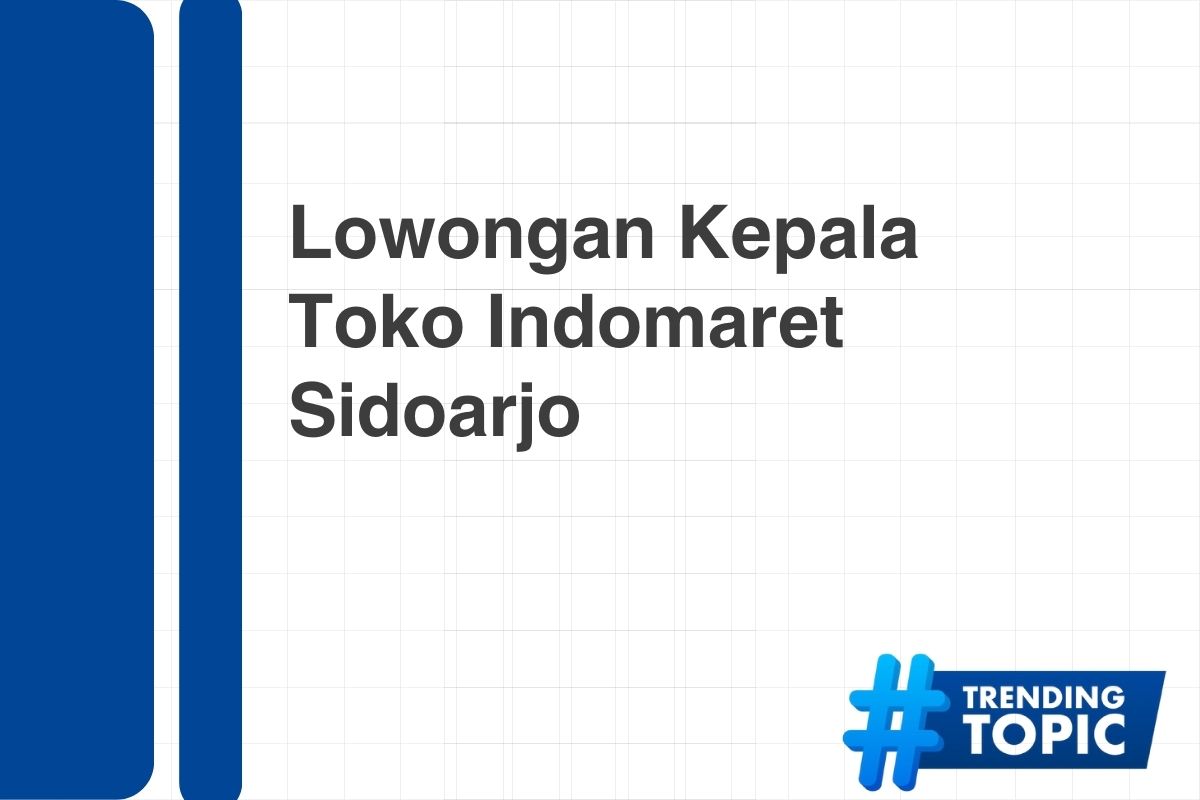 Lowongan Kepala Toko Indomaret Sidoarjo Tahun 2024