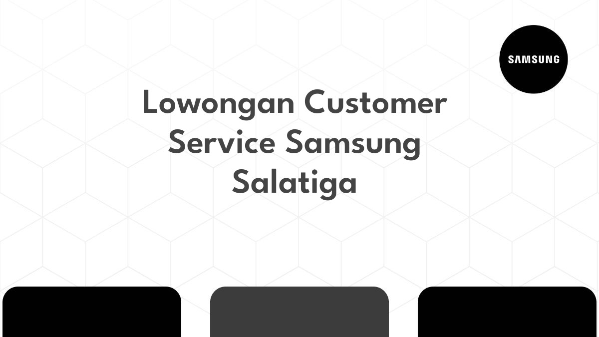 Lowongan Customer Service Samsung Salatiga