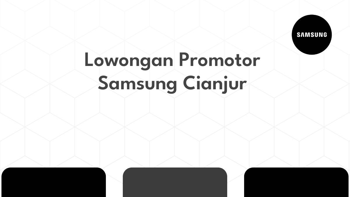 Lowongan Promotor Samsung Cianjur
