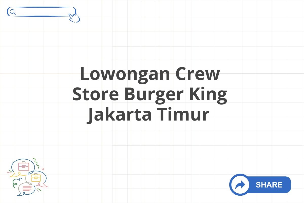 Lowongan Crew Store Burger King Jakarta Timur