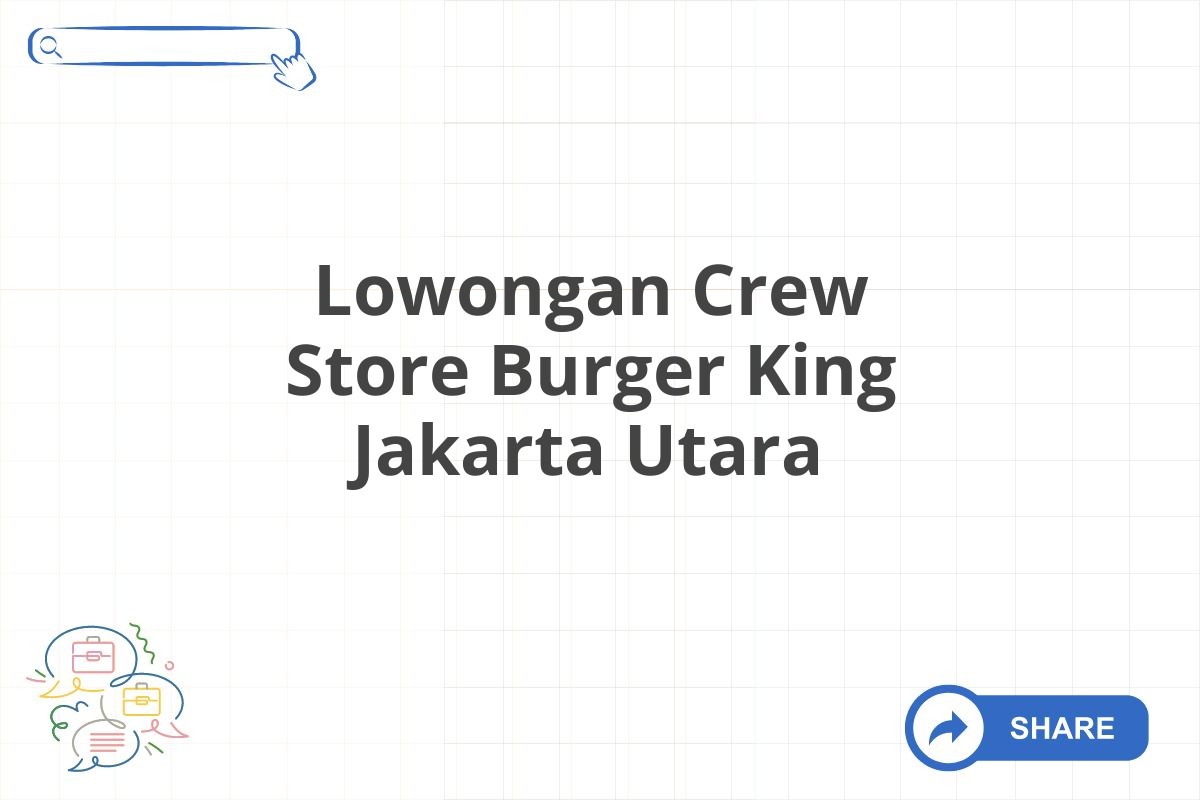 Lowongan Crew Store Burger King Jakarta Utara