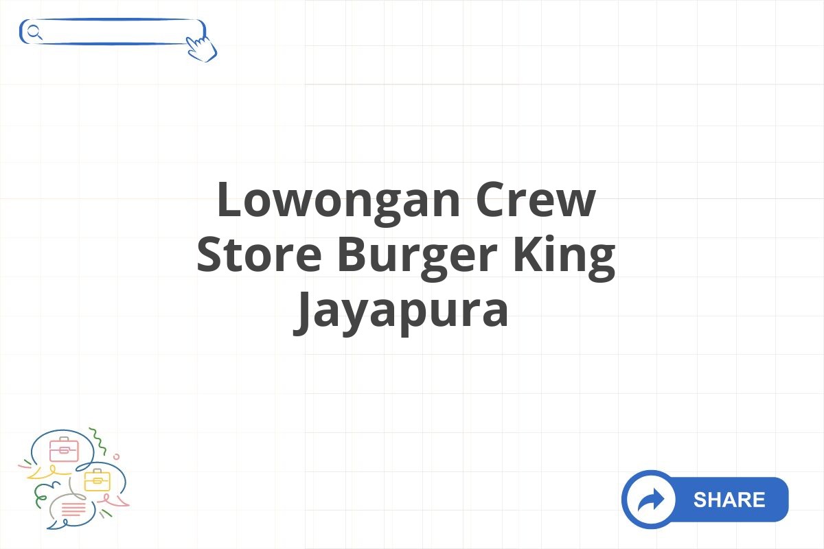 Lowongan Crew Store Burger King Jayapura