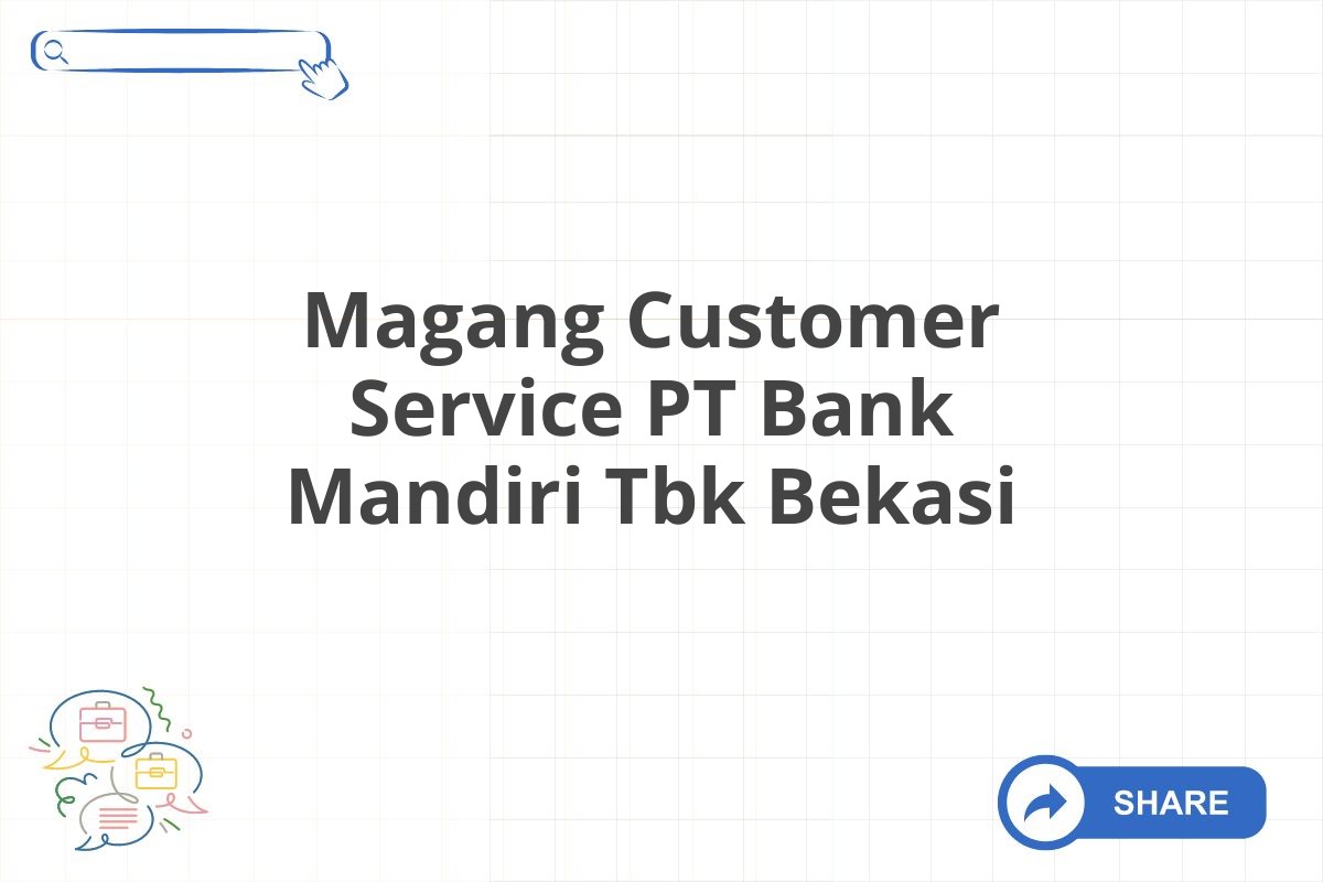 Magang Customer Service PT Bank Mandiri Tbk Bekasi