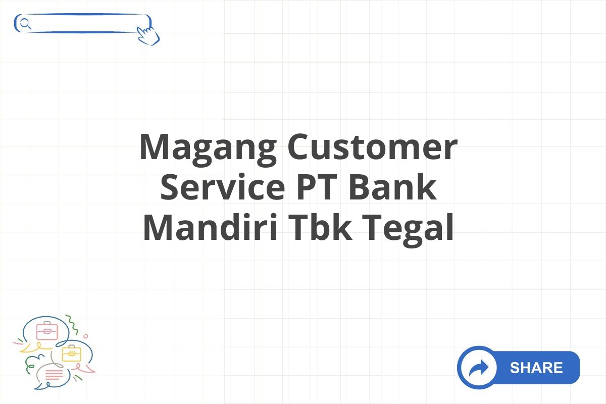 Magang Customer Service PT Bank Mandiri Tbk Tegal