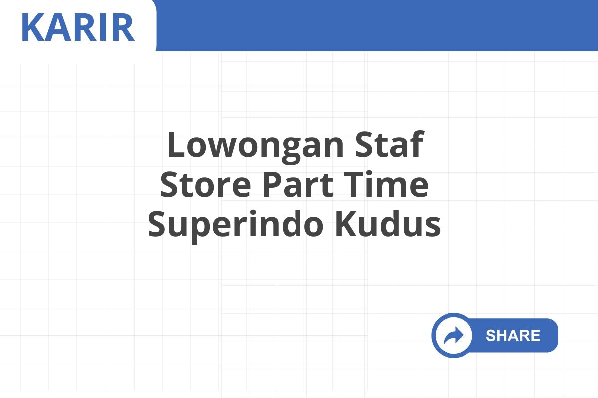 Lowongan Staf Store Part Time Superindo Kudus